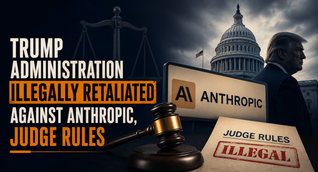 Trump Administration Illegally Retaliated Against Anthropic, Judge Rules