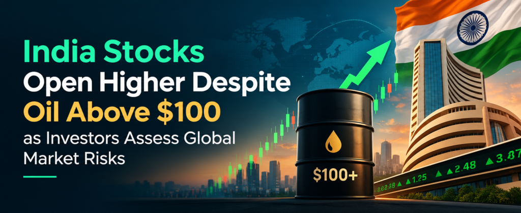 India Stocks Open Higher Despite Oil Above $100 as Investors Assess Global Market Risks