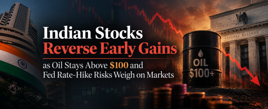 Indian Stocks Reverse Early Gains as Oil Stays Above $100 and Fed Rate-Hike Risks Weigh on Markets