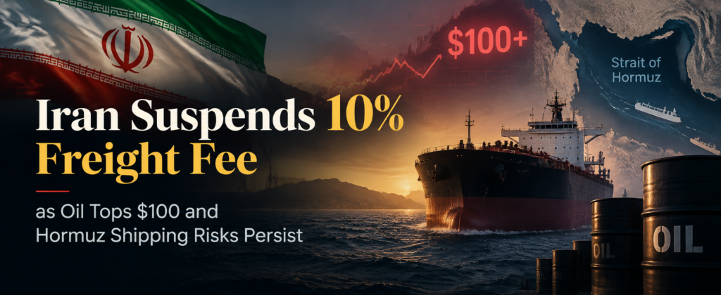 Iran Suspends 10% Freight Fee as Oil Tops $100 and Hormuz Shipping Risks Persist