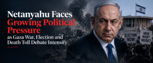 Netanyahu Faces Growing Political Pressure as Gaza War, Election and Death Toll Debate Intensify