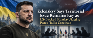 Zelenskyy Says Territorial Issue Remains Key as US-Backed Russia-Ukraine Peace Talks Continue